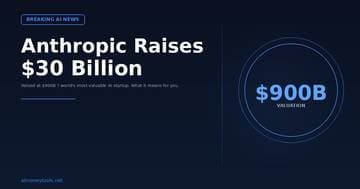 Anthropic Raises $30 Billion: What It Means for Claude AI Users in 2026